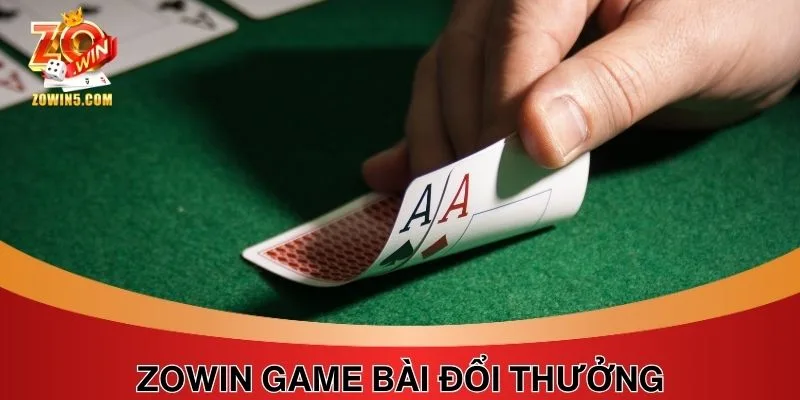 Giới Thiệu Zowin Game Bài Đổi Thưởng Và Cách Nhận Tiền Thật