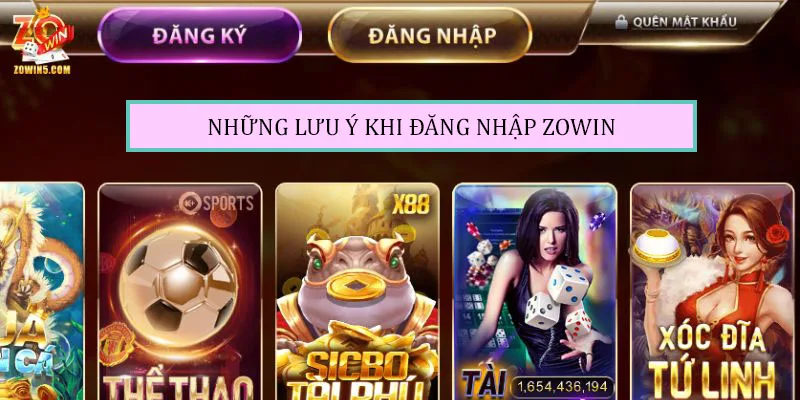 Hướng Dẫn Đăng Nhập ZOWIN Đơn Giản Chưa Đến 1 Phút 3 Những lưu ý khi tiến hành đăng nhập ZOWIN