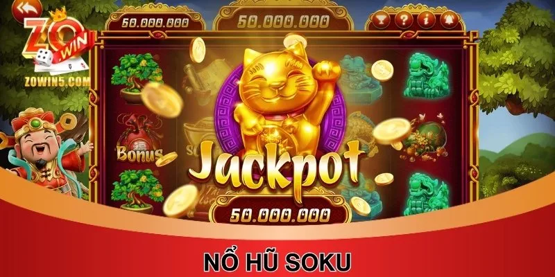 Nổ Hũ Soku - Phiên Bản Săn Thưởng Đình Đám Top 1 Năm 2025